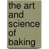 The Art and Science of Baking door The American Culinary Federation