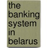 The Banking System in Belarus by Dmitry Dailida