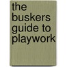 The Buskers Guide To Playwork door Shelly Newstead