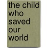 The Child Who Saved Our World door Gregory Iocco