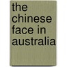 The Chinese Face in Australia by Lucille Lok-Sun Ngan