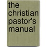 The Christian Pastor's Manual door Brown John