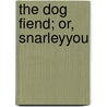 The Dog Fiend; Or, Snarleyyou by Captain Frederick Marryat