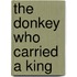 The Donkey Who Carried A King