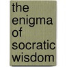 The Enigma of Socratic Wisdom door Will Rasmussen