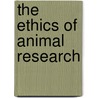 The Ethics of Animal Research door Jeremy R. Garrett