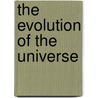 The Evolution of the Universe door Yongfeng Wu