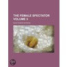 The Female Spectator Volume 3 by Eliza Fowler Haywood