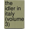 The Idler In Italy (Volume 3) door Marguerite Blessington