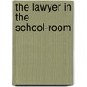 The Lawyer in the School-Room by M. McN Walsh