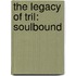 The Legacy of Tril: Soulbound