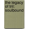 The Legacy of Tril: Soulbound door Heather Brewer