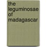 The Leguminosae Of Madagascar by etc.