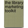The Library Marketing Toolkit by Ned Potter