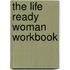 The Life Ready Woman Workbook