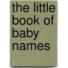 The Little Book Of Baby Names door Marissa Charles