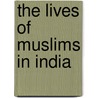 The Lives Of Muslims In India door Abdul Shaban