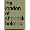 The London of Sherlock Holmes door Thomas Bruce Wheeler