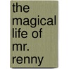 The Magical Life of Mr. Renny door Leo Timmers