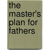 The Master's Plan for Fathers door Scott Brown