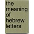 The Meaning of Hebrew Letters