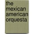 The Mexican American Orquesta