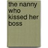 The Nanny Who Kissed Her Boss