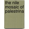 The Nile Mosaic Of Palestrina door Paul G.P. Meyboom
