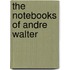 The Notebooks Of Andre Walter
