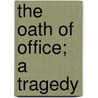 The Oath of Office; A Tragedy door Charles James Cannon