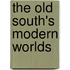 The Old South's Modern Worlds