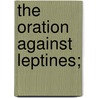 The Oration Against Leptines; by King John Richard
