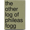 The Other Log Of Phileas Fogg door Phillip Jose Farmer