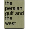 The Persian Gulf And The West door Charles A. Kupchan