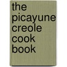 The Picayune Creole Cook Book door Onbekend