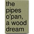 The Pipes O'Pan, a Wood Dream