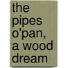The Pipes O'Pan, a Wood Dream by Sylvia Sherman