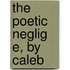 The Poetic Neglig E, by Caleb