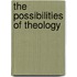 The Possibilities Of Theology