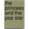The Princess and the Pop Star by Justine Fontes