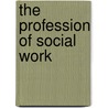 The Profession of Social Work door Karen M. Sowers
