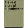The Real Story of Superheroes door Dulce Pinzon