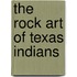 The Rock Art Of Texas Indians
