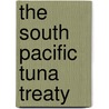 The South Pacific Tuna Treaty by United States Congressional House