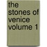 The Stones of Venice Volume 1