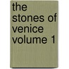 The Stones of Venice Volume 1 door Lld John Ruskin