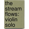 The Stream Flows: Violin Solo door G. Schirmer Inc
