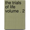 The Trials of Life Volume . 2 door Elizabeth Caroline Grey