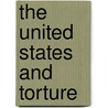 The United States And Torture door Idrian Resnick