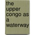 The Upper Congo as a Waterway